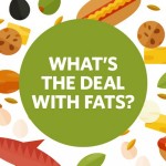 What’s The Deal With Fats?